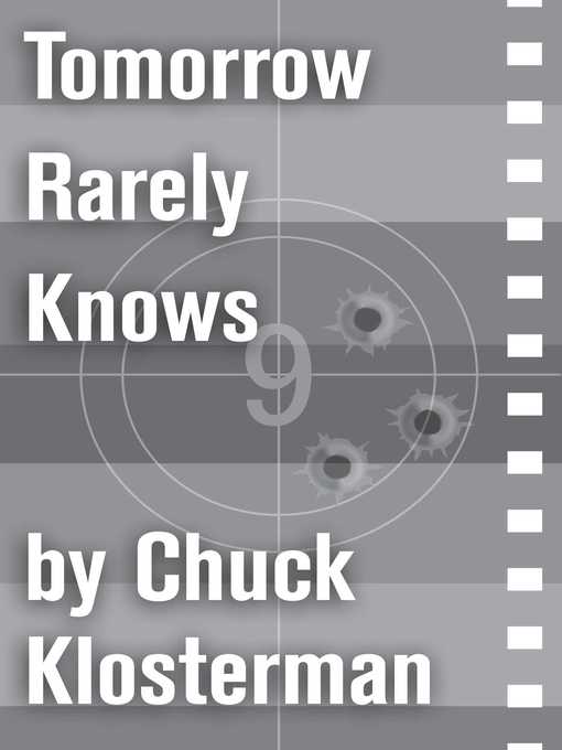 Title details for Tomorrow Rarely Knows by Chuck Klosterman - Wait list
